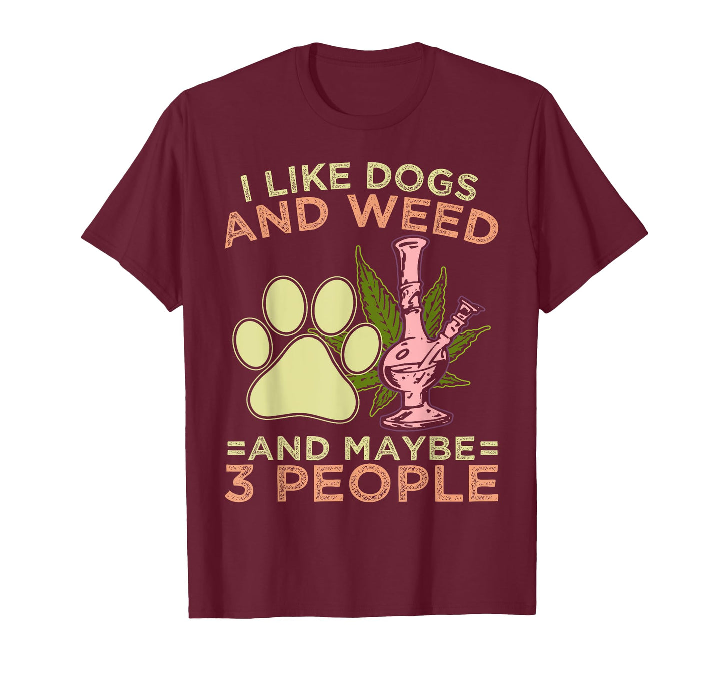 I Like Weed My Dog And Maybe 3 People T-Shirt