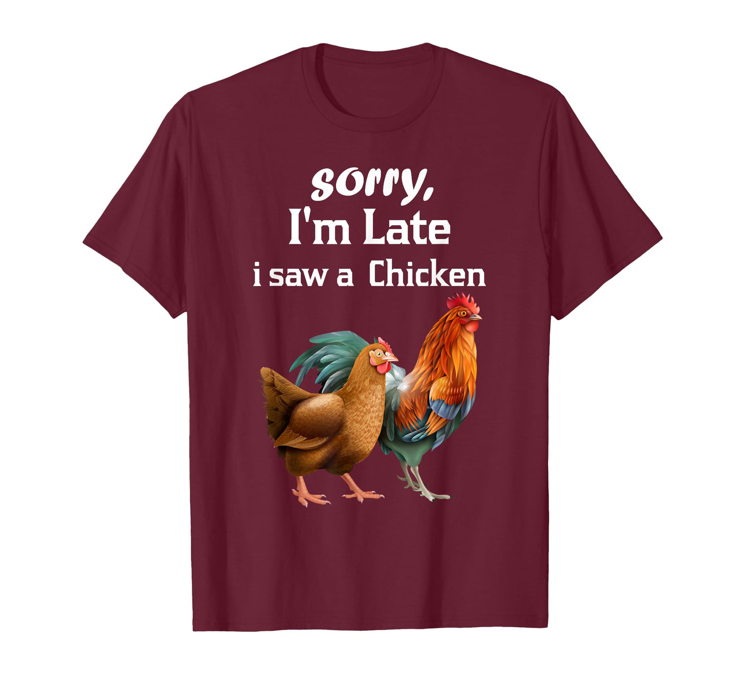 sorry i'm late i saw a Chicken funny Chicken T-Shirt