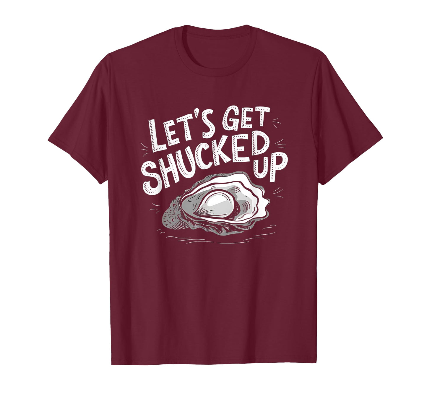 Oyster Let's Get Shucked Up Oyster Shucking Funny Oyster T-Shirt