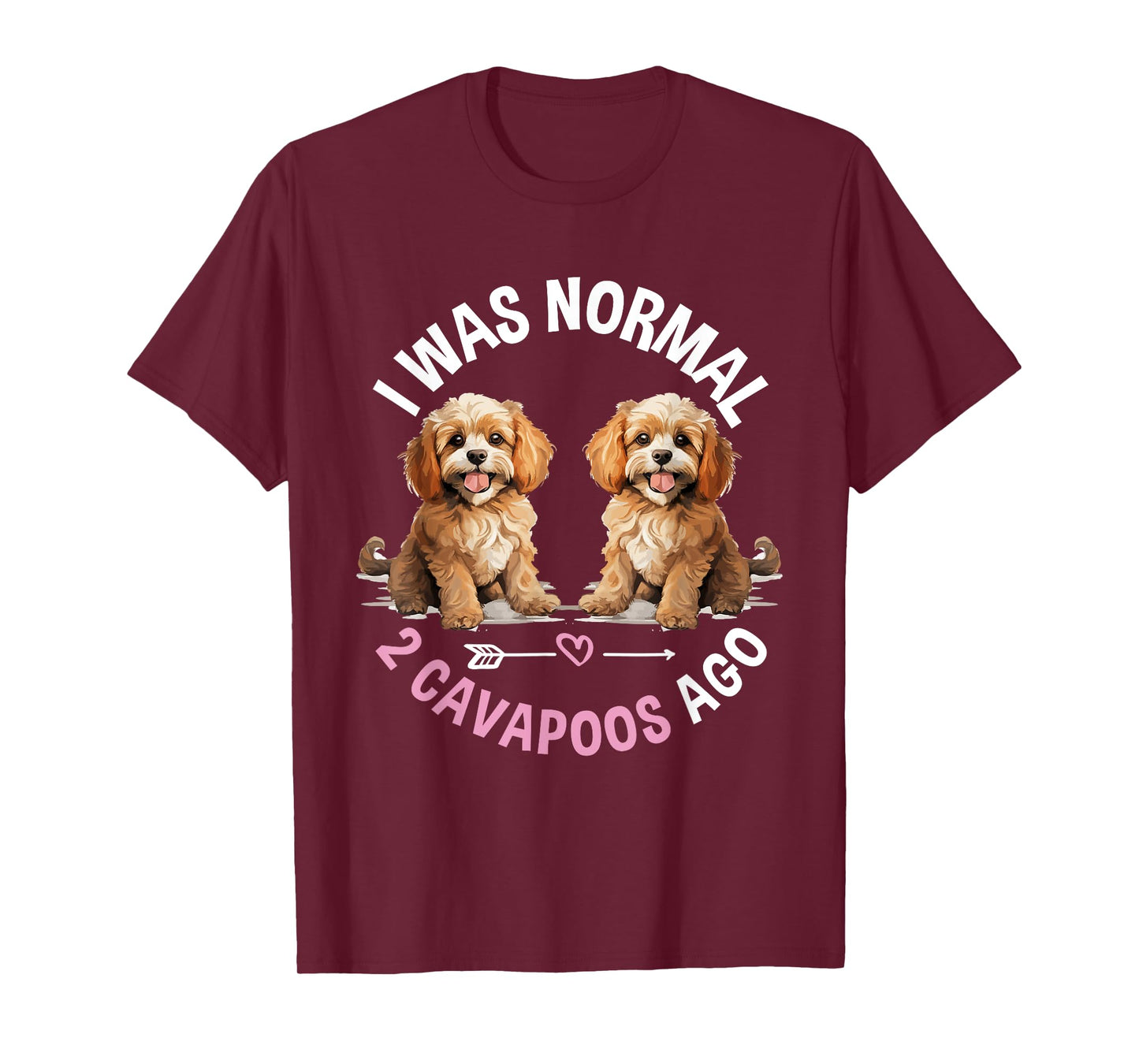 Cavapoo Dog Breed Pet I was normal 2 Cavapoos ago T-Shirt