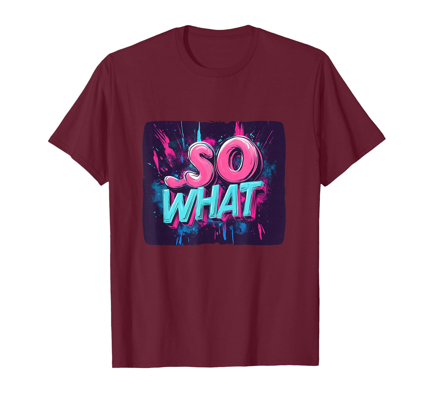 Great So What Statement in Vibrant Colors T-Shirt