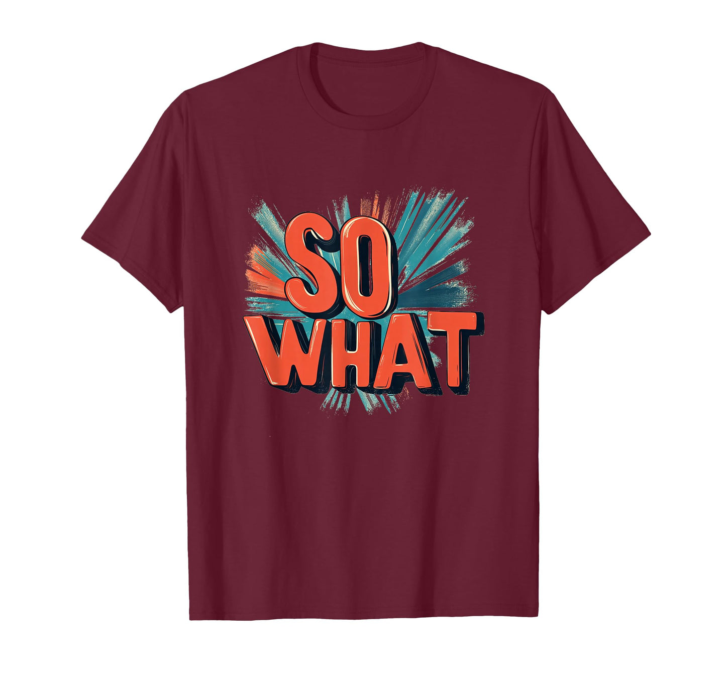 Great So What Statement in Vibrant Colors T-Shirt