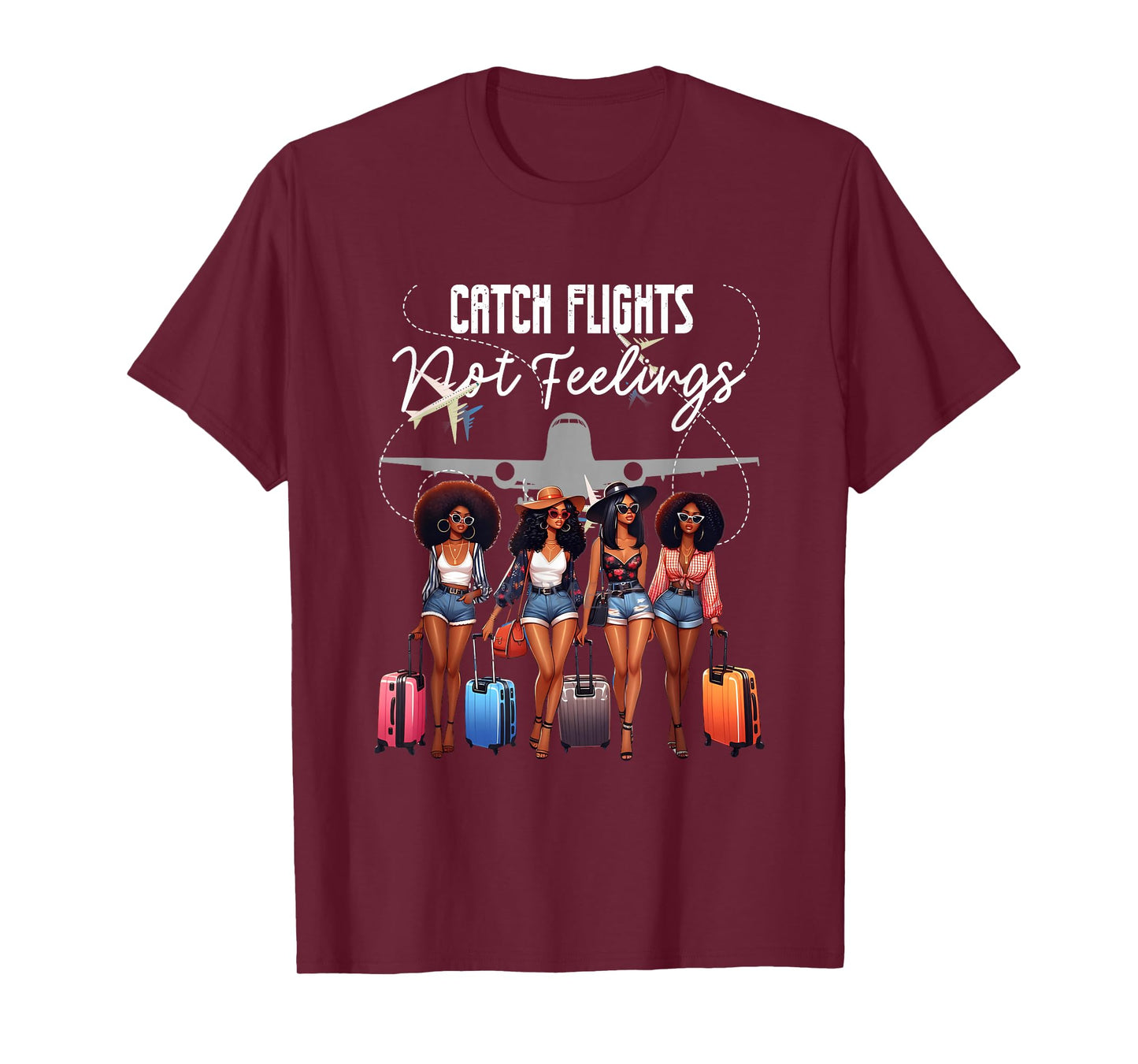 Catch Flights Not Feelings Afro Girls Together Black Women T-Shirt
