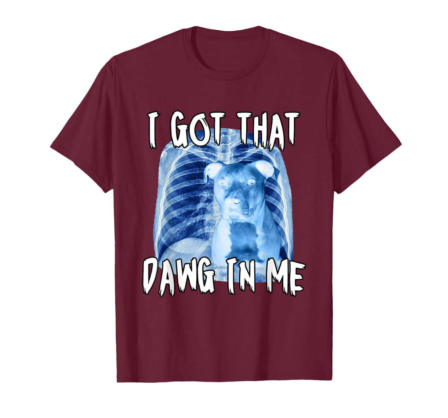 I Got That Dawg In Me Xray Pitbull Ironic Meme Viral Quote T-Shirt