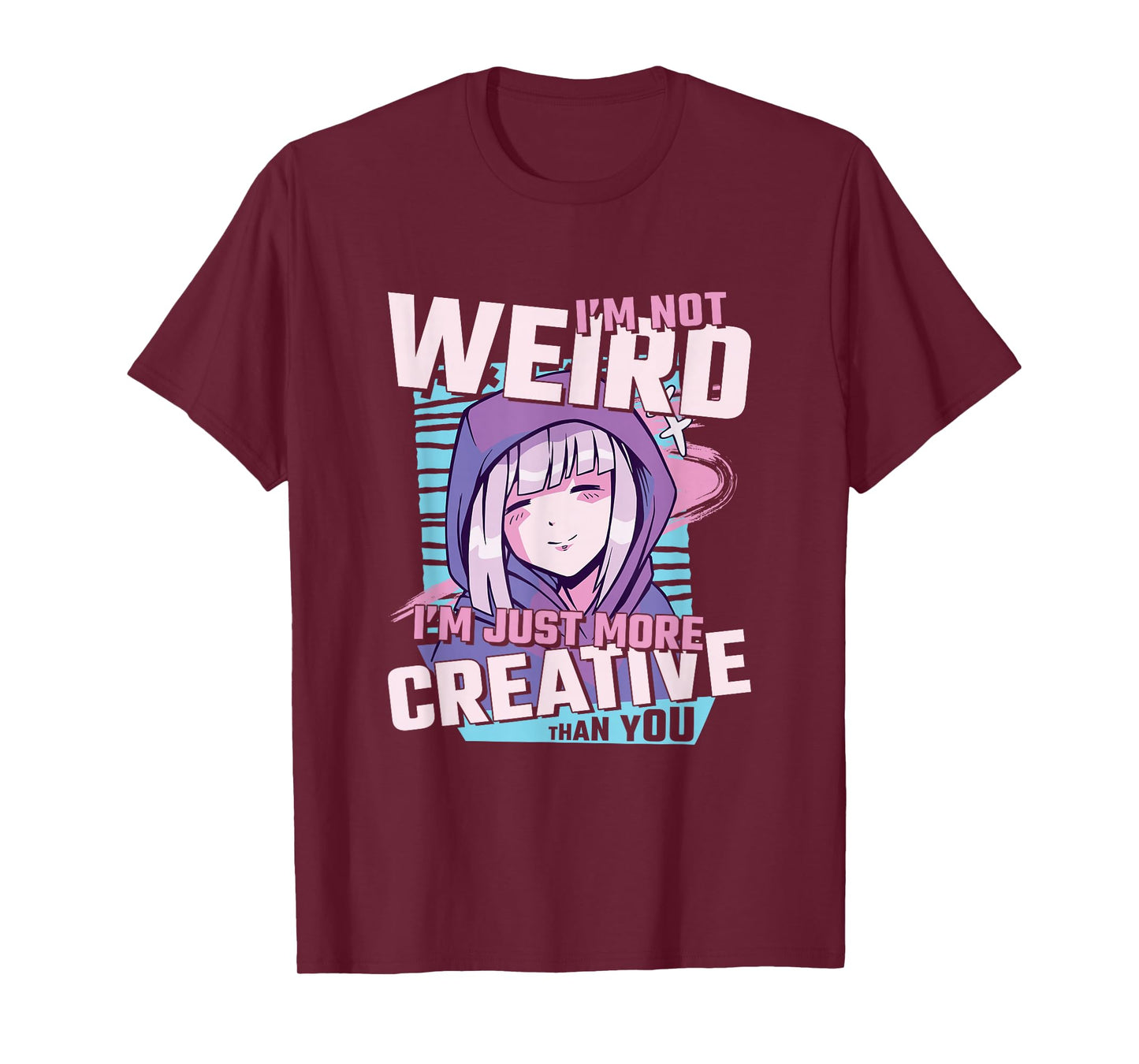 I'm Not Weird I'm Just More Creative Than You Anime T-Shirt