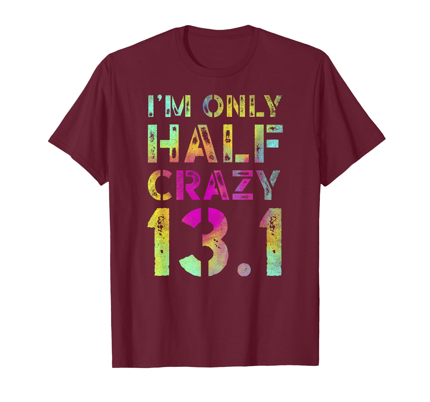 I'm Only Half Crazy 13.1 Runner XC CC Half Marathon Running T-Shirt