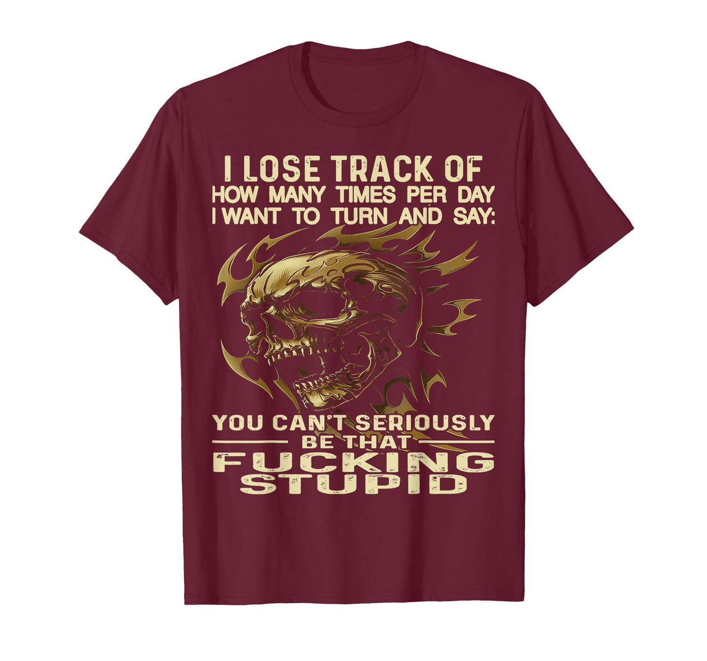 Skull I Lose Track of How Many Times Per Day I Want to Turn T-Shirt