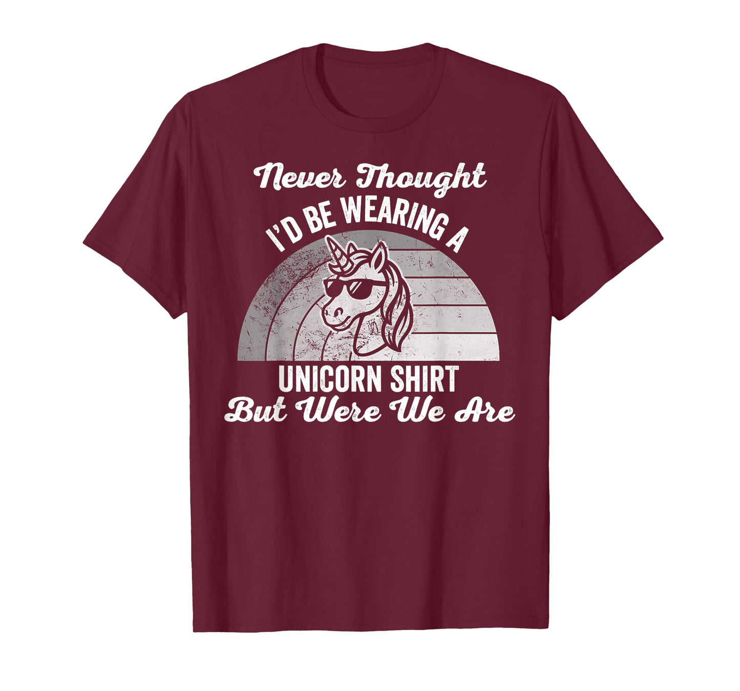 Never Thought I'd Be Wearing A Unicorn Shirt T-Shirt