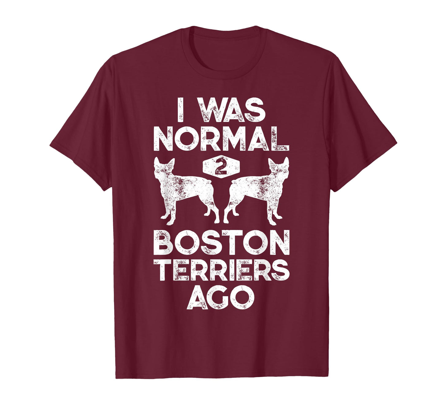 I Was Normal 2 Boston Terriers Ago Funny Dog Lover Gifts T-Shirt for Men Women Girls Kids