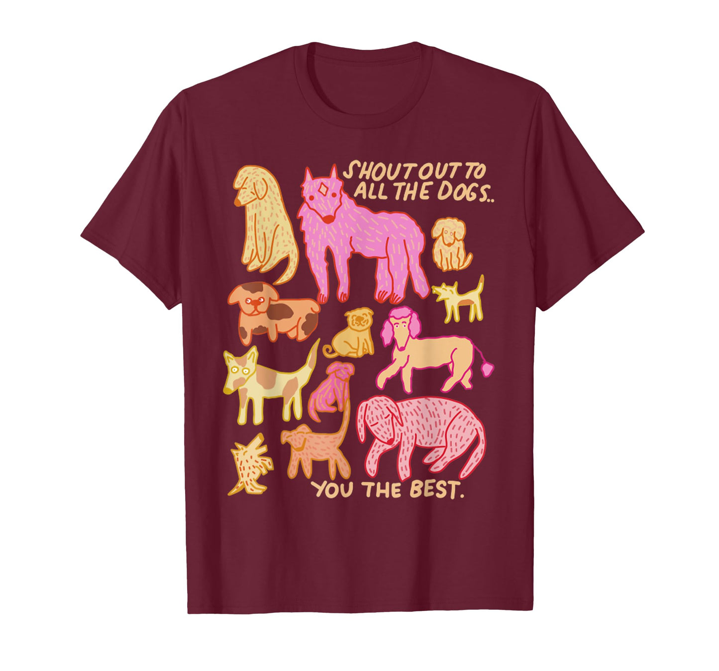 Funny Shout Out To All The Dogs - You The Best Cute Dog Men Women T-Shirt
