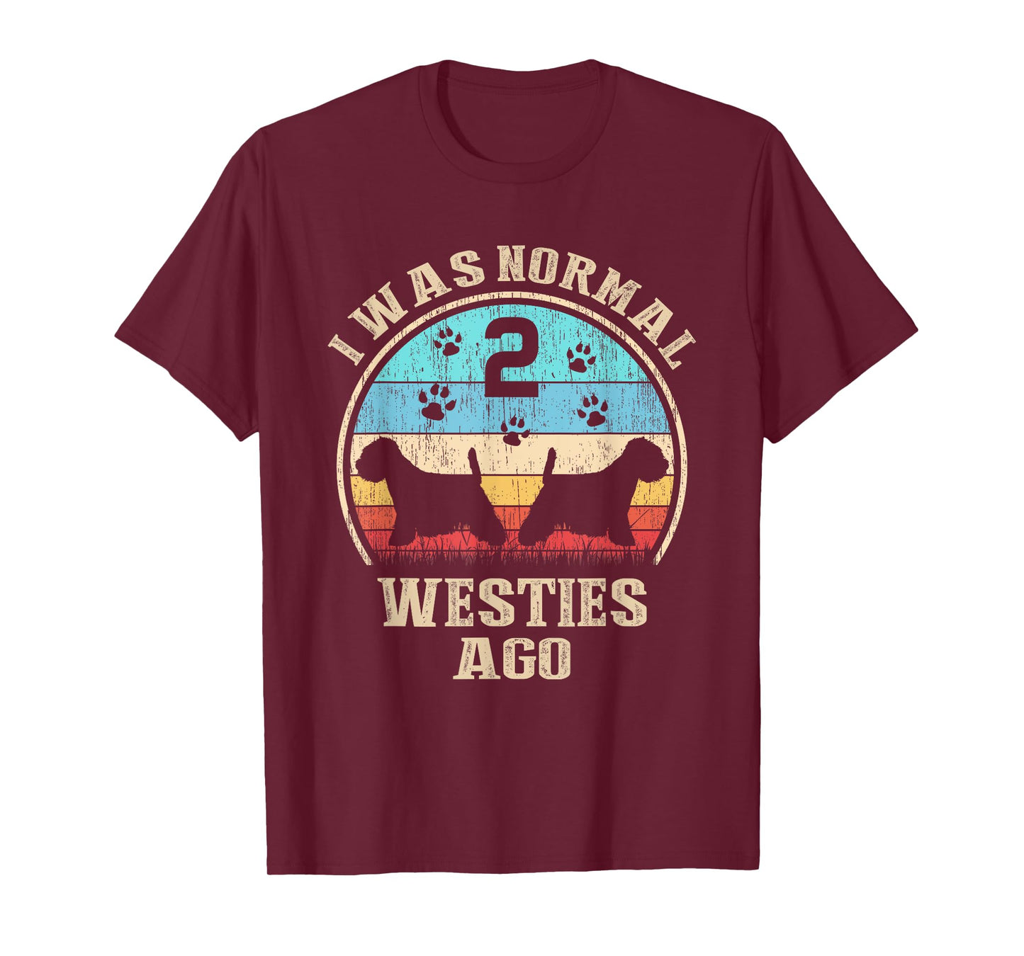 I Was Normal 2 Two Westies Dogs Ago - Funny Dog Moms Dads T-Shirt for Men Women Kids