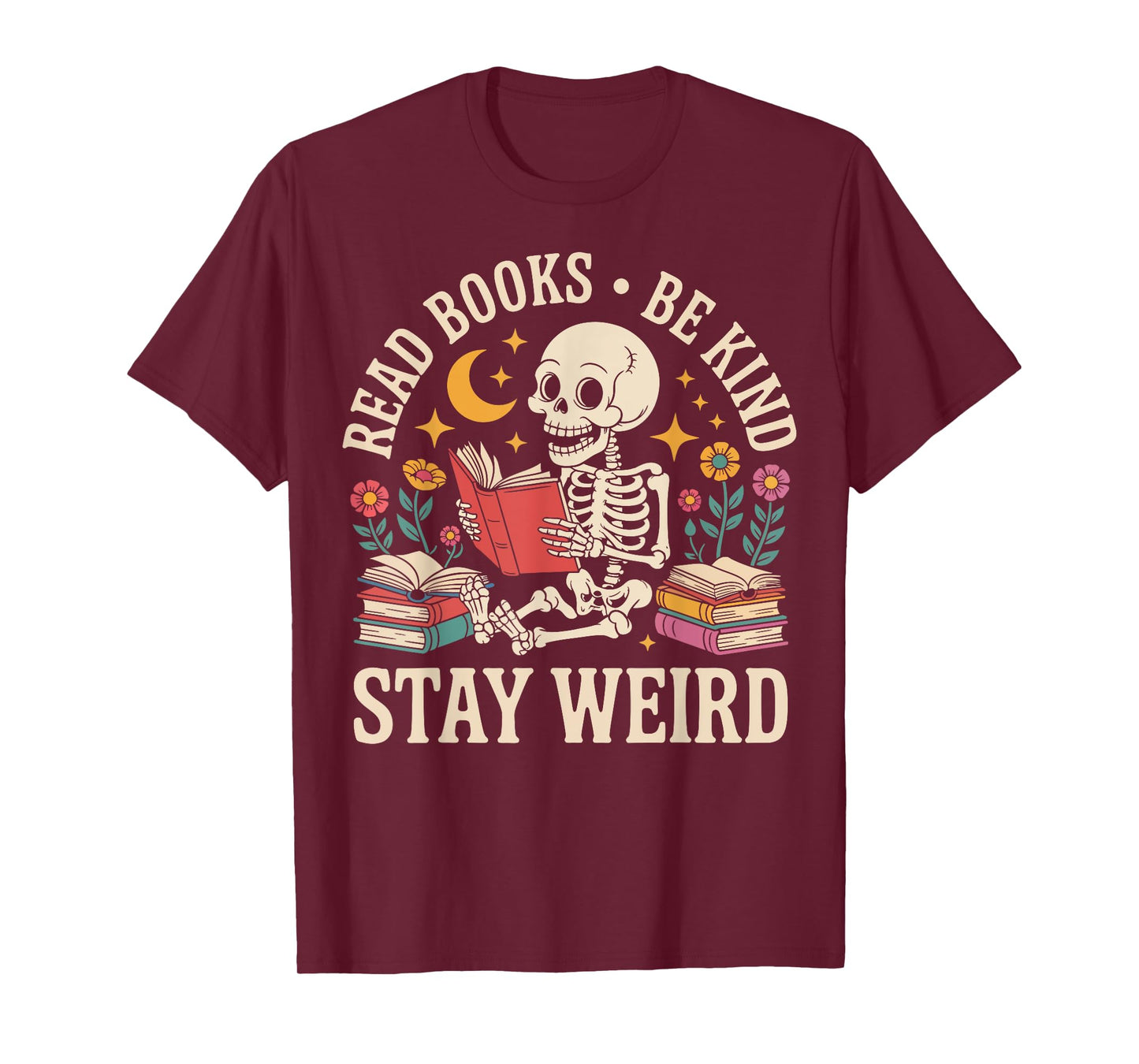 Read Books Be Kind Stay Weird Skeleton Reading Funny Book T-Shirt