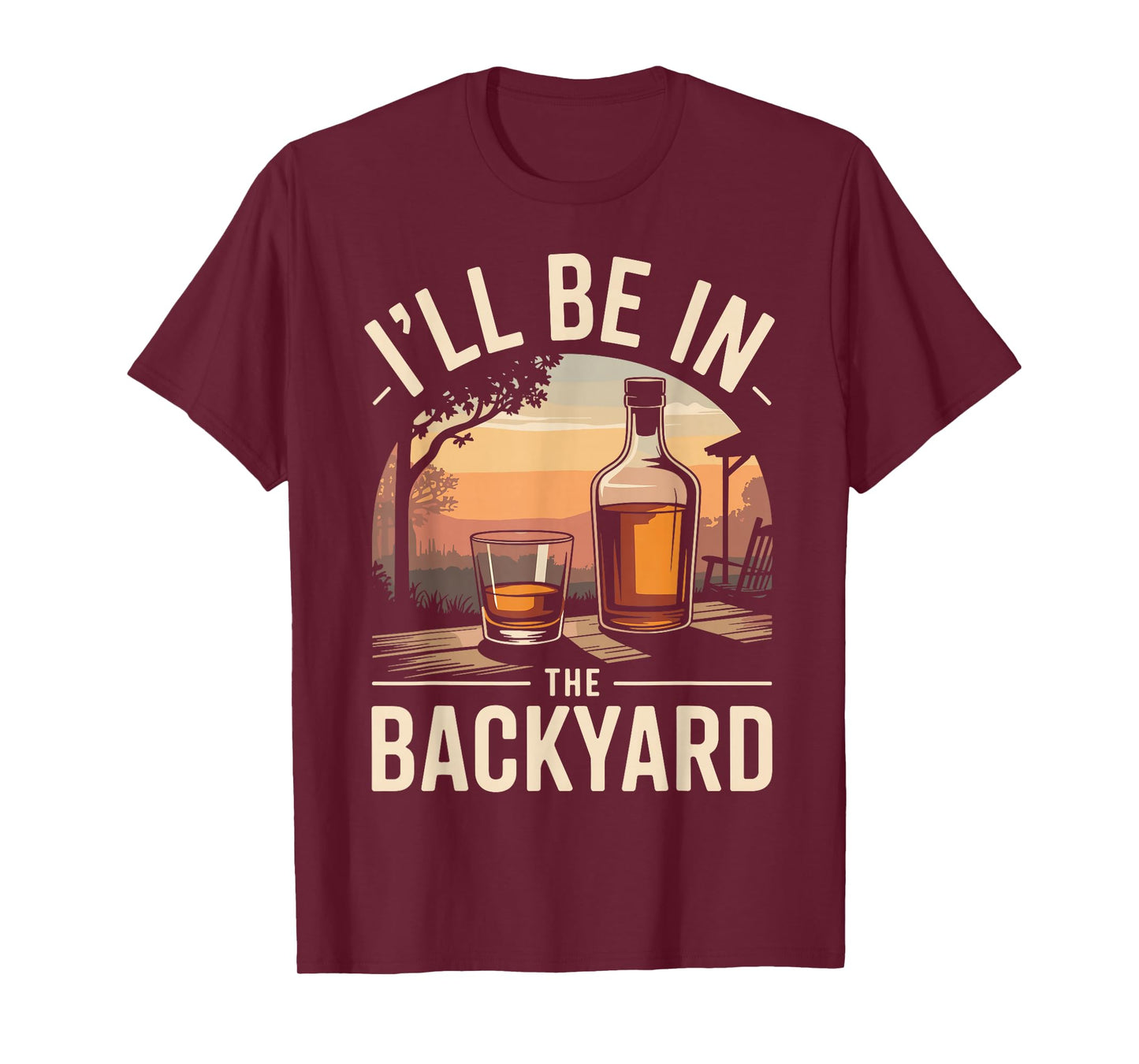 I’ll Be in The Backyard Whiskey Funny Bourbon Lover T-Shirt