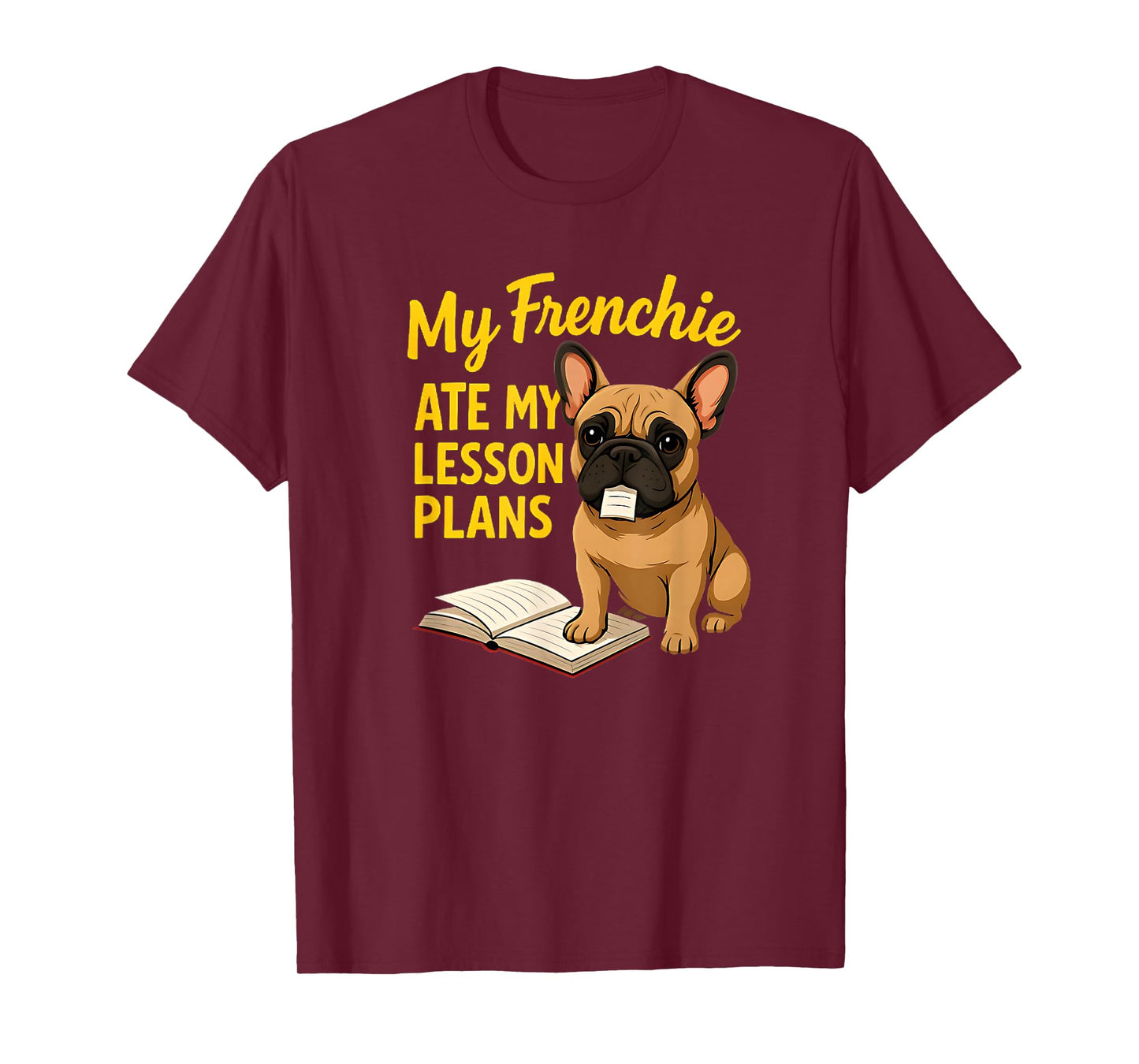 My Frenchie Ate My Lesson Plans Teacher French Bulldog Lover T-Shirt