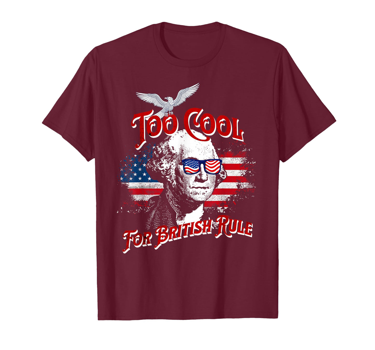 Too Cool For British Rule George Washington Flag 4th of July T-Shirt