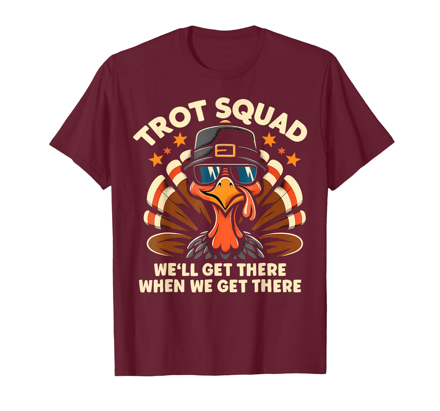 Trot Squad We'll Get There When We Get There Turkey T-Shirt