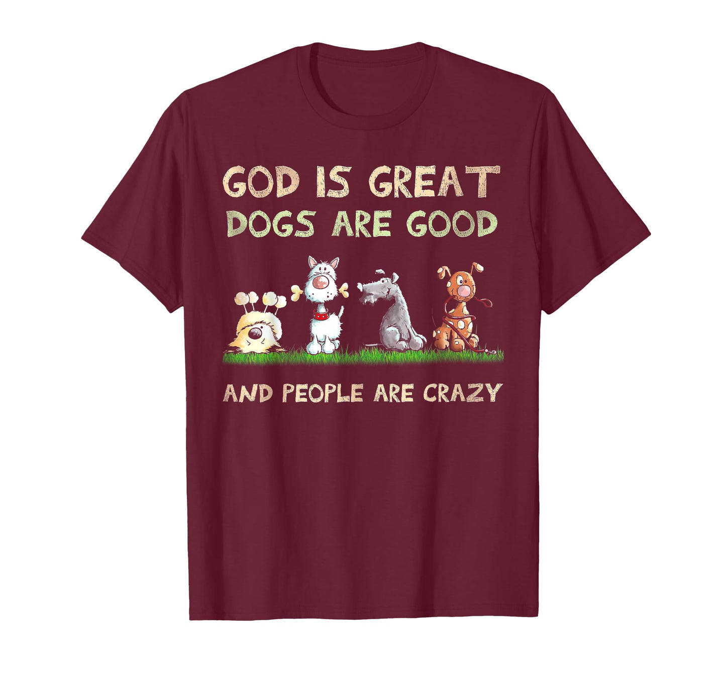 God is Great Dogs are Good and People are Crazy T-Shirt Small