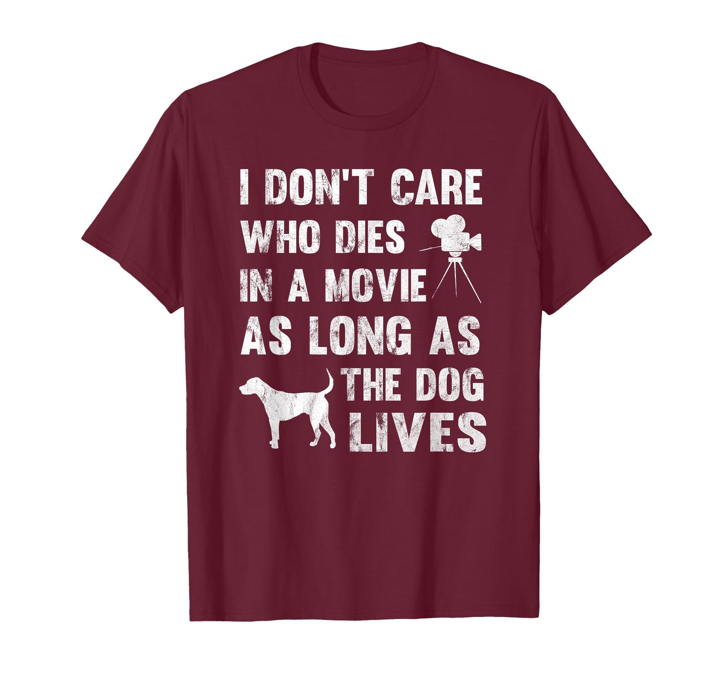 I Don't Care Who Dies In Movie As Long As Dog Lives T-Shirt T-Shirt