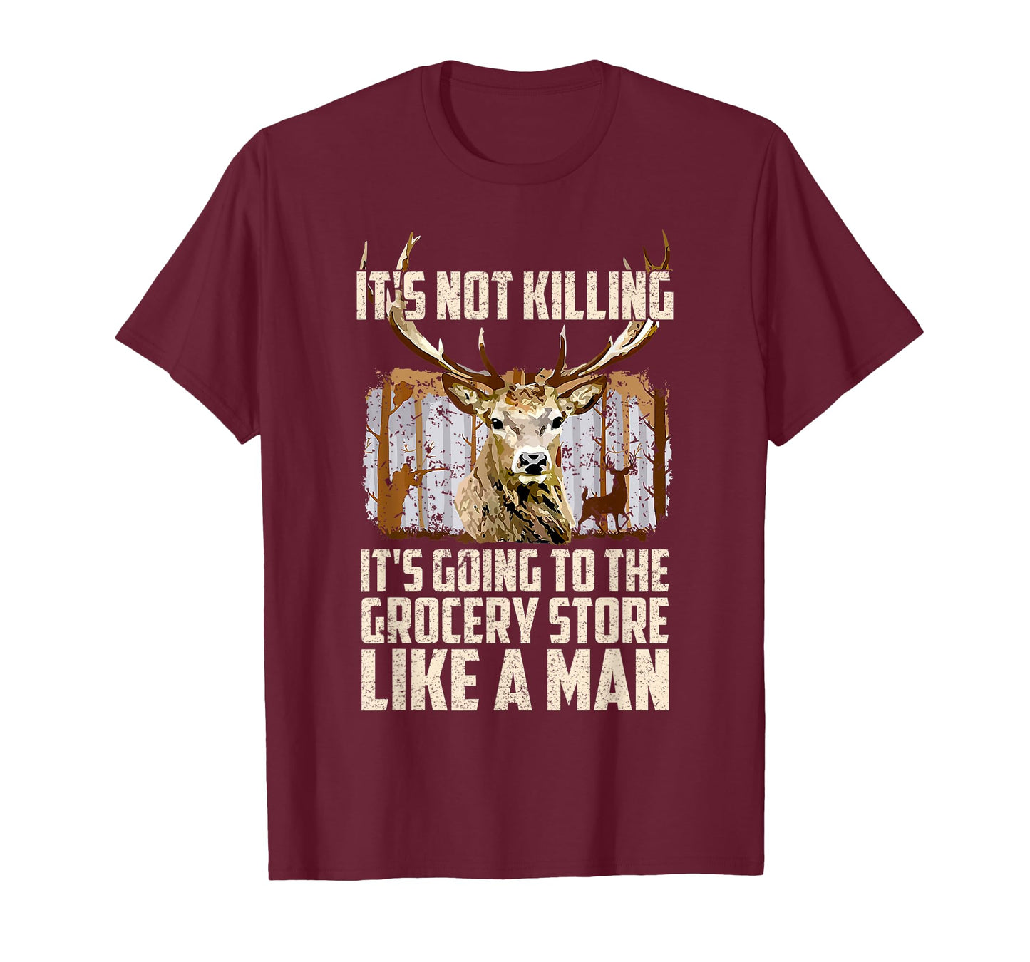 It's Not Killing It's Going To The Grocery Store Like A Man T-Shirt