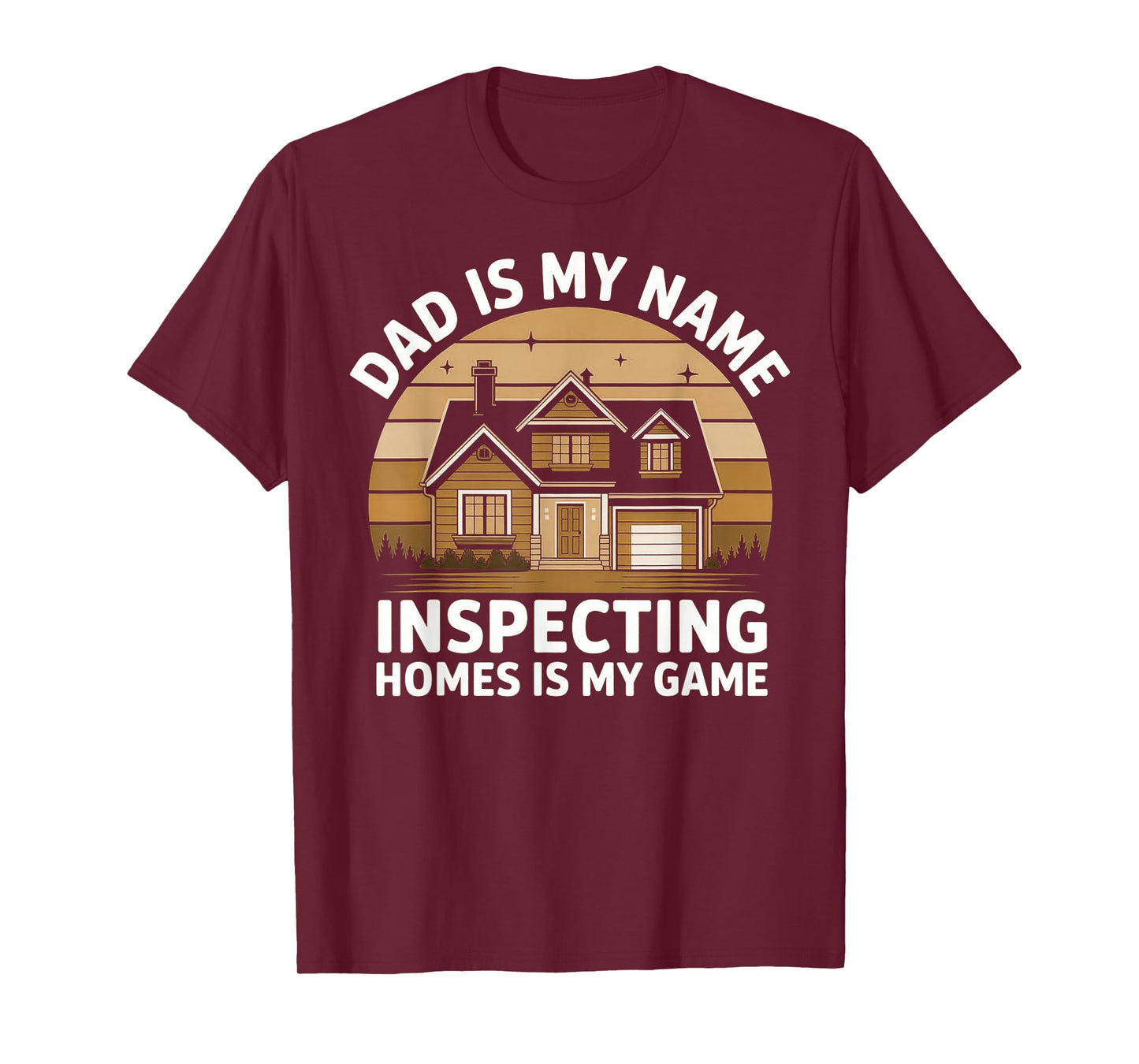 Dad is My Name Home Inspection is My Game - Home Inspector T-Shirt
