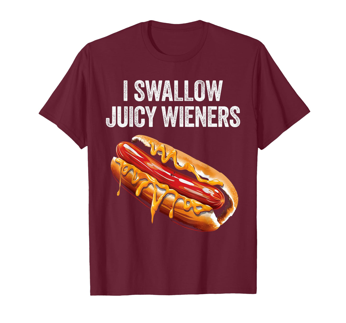 I Swallow Juicy Wieners Funny Adult Humor Sarcastic Joke T-Shirt