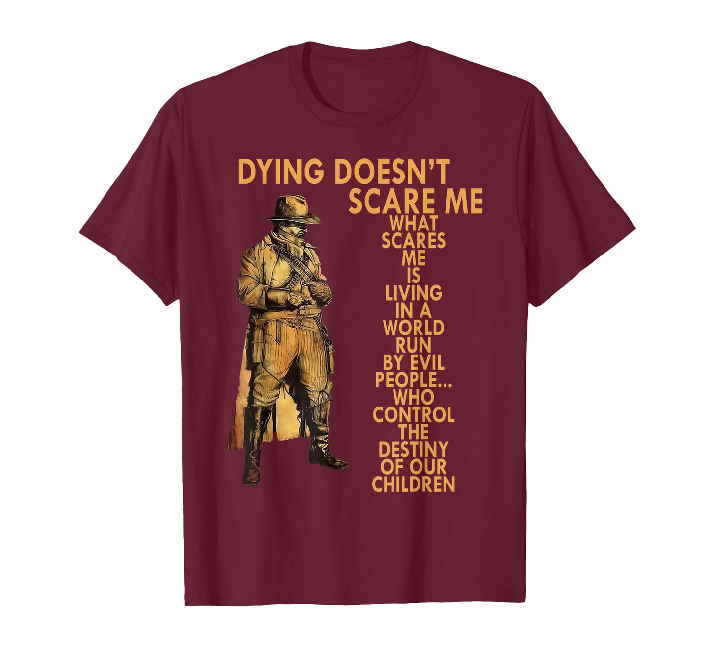 Dying Doesn't Scare Me What Scares Me Is Living In A World T-Shirt