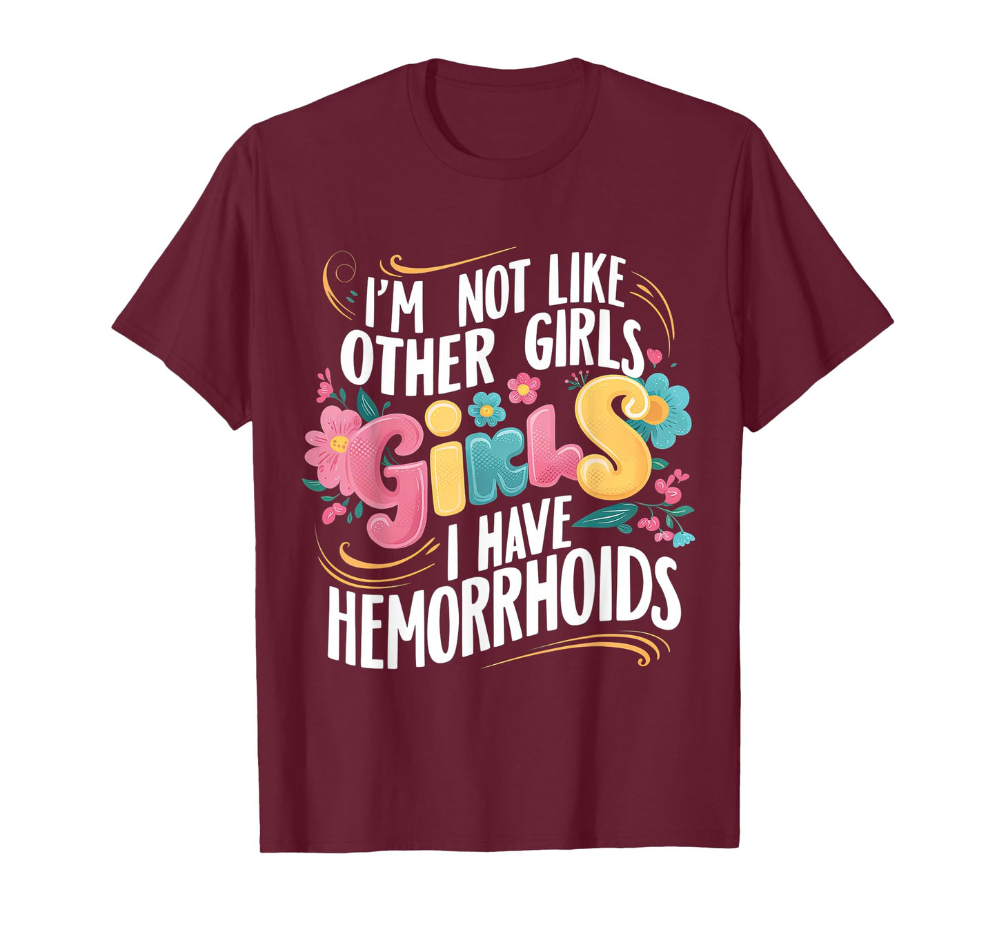 I'm Not Like Other Girls I Have Hemorrhoids Embarrassing Tee T-Shirt