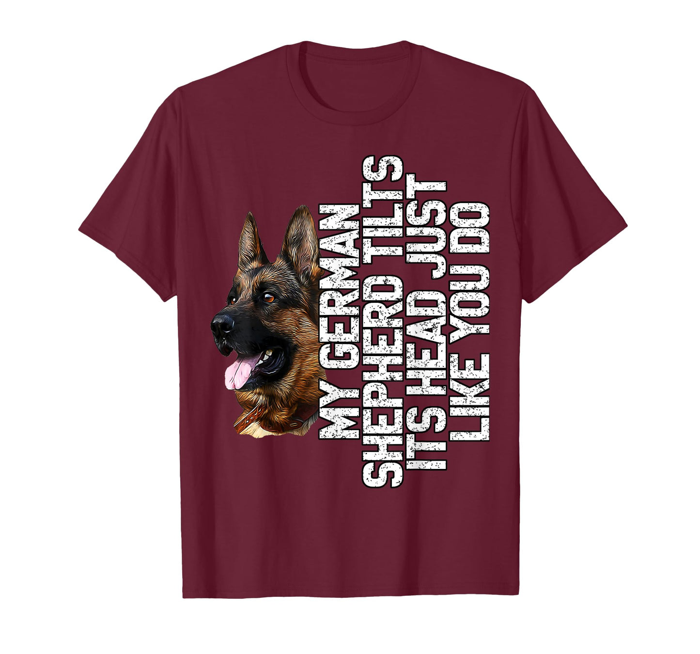 German Shepherd - My German Shephard Tilts Its Head Like You T-Shirt