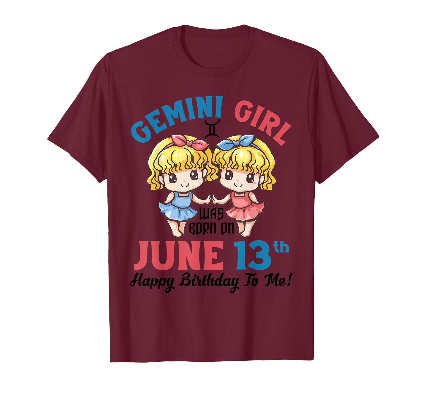 Gemini Girl Was Born On June 13th Happy Birthday To Me You T-Shirt