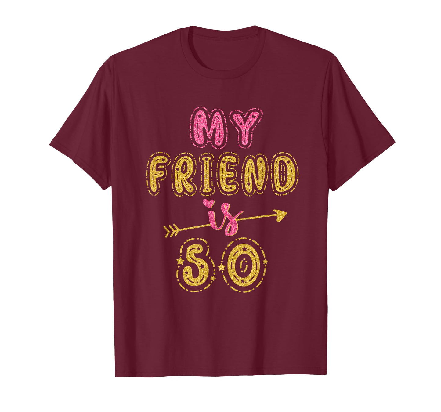 My Friend Is 50 Years Old 50th Birthday Idea For Her T-Shirt