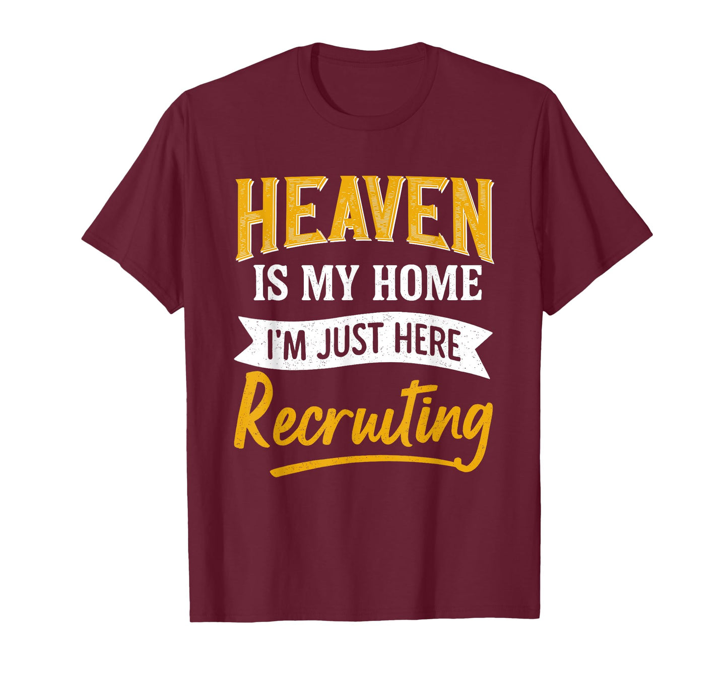 Heaven is My Home I'm Just Here Recruiting Funny T-Shirt