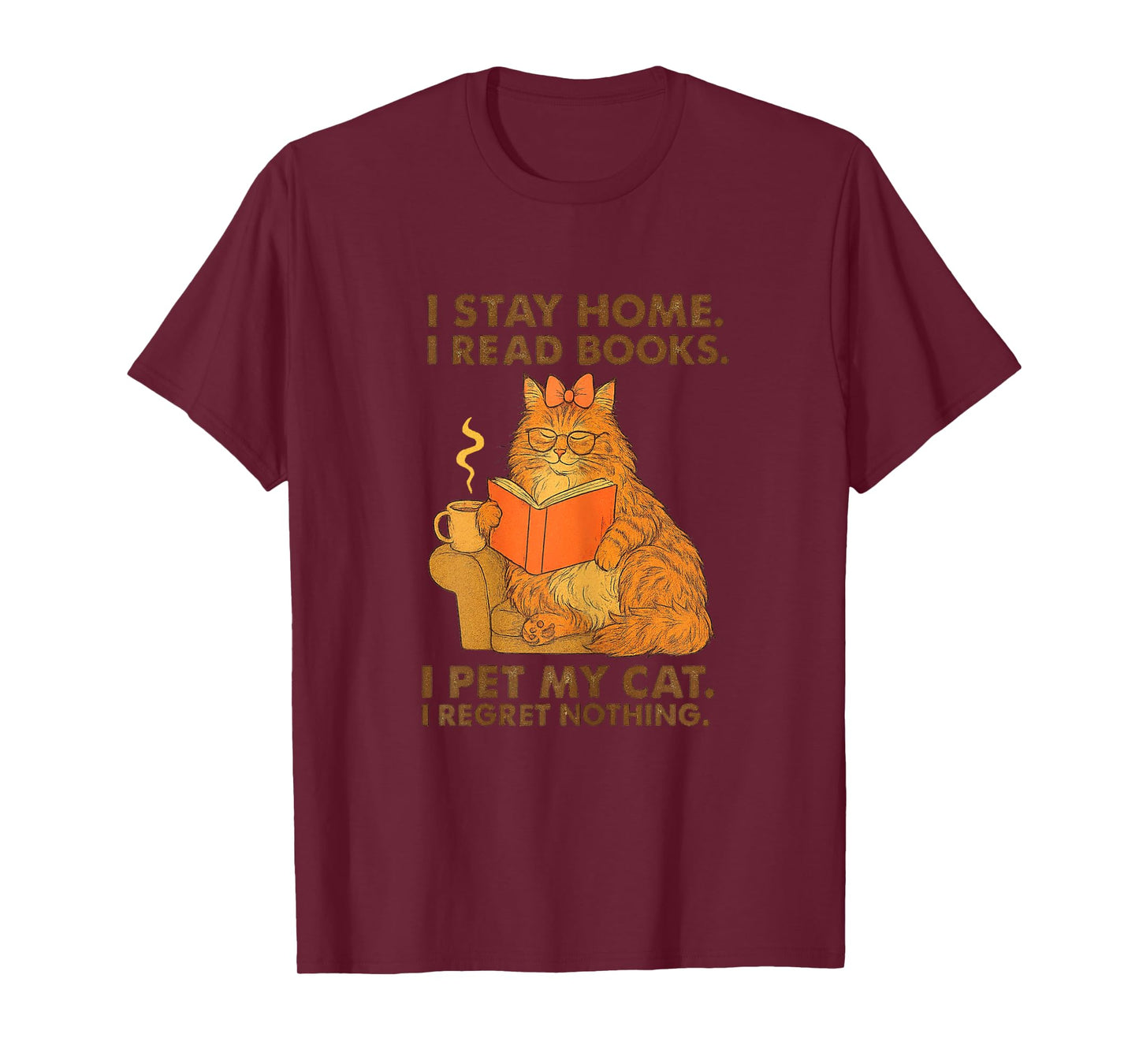 I Stay Home I Read Books I Pet My Cat I Regret Nothing Women T-Shirt