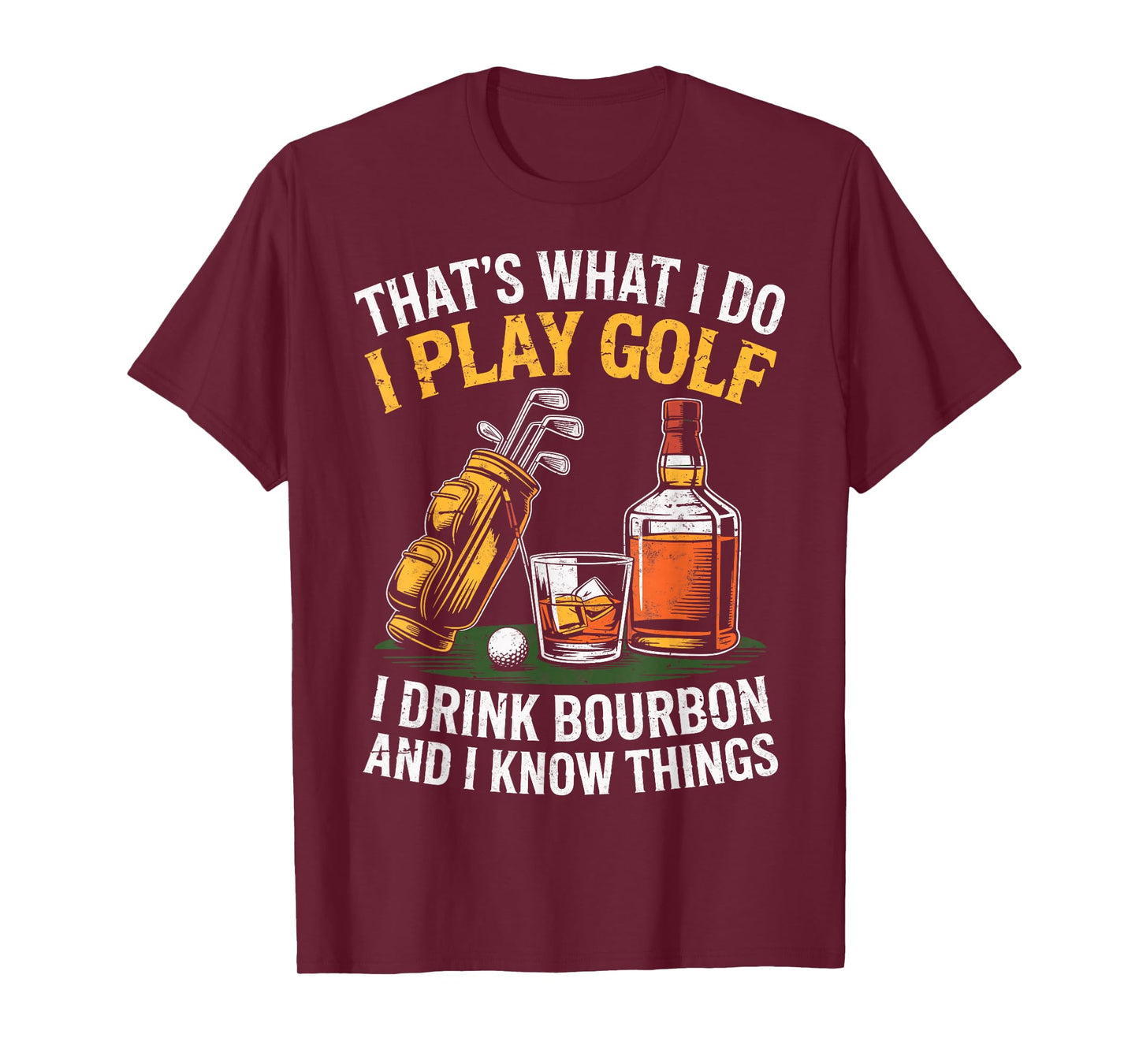 That's What I do I Play Golf Drink Bourbon & I Know Things T-Shirt