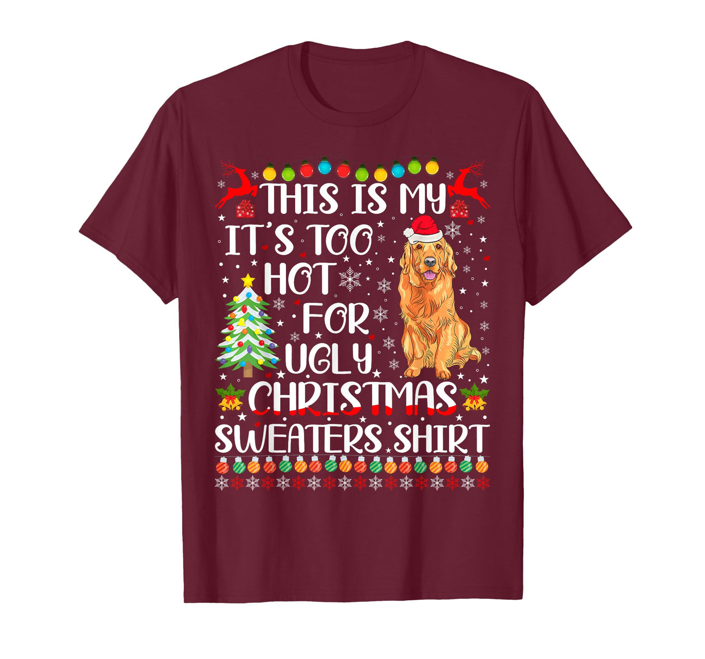It's Too Hot For Ugly Christmas Sweater Golden Retriever Dog T-Shirt