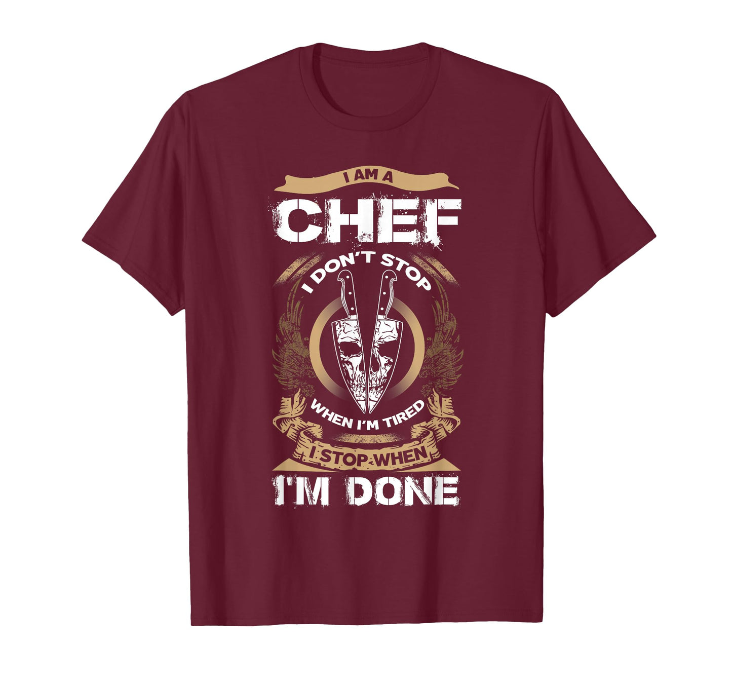 I Am A Chef T Shirt, I Don't Stop When I'm Tired T Shirt T-Shirt