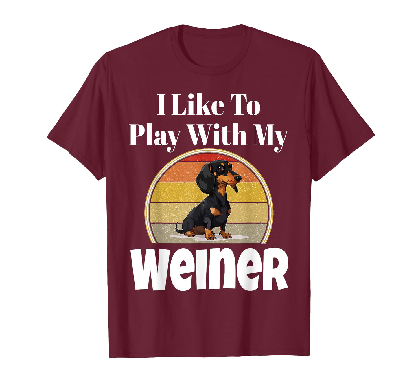 Funny I Like To Play With My Weiner Dog Lover Puppy Parent Men Women T-Shirt