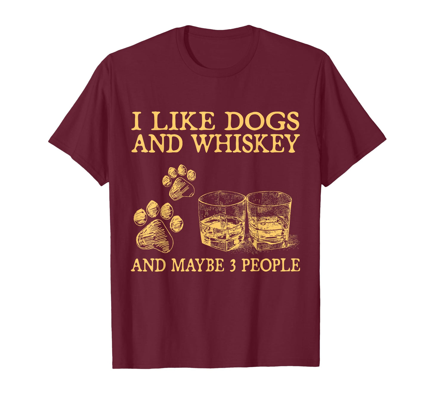 I Like Dogs And Whiskey And Maybe 3 People Funny Gifts T-Shirt