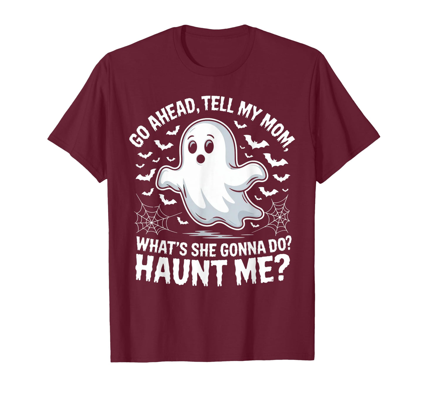 Go Ahead Tell My Mom Haunt Me Funny Ghost Mothers Day Spooky T-Shirt