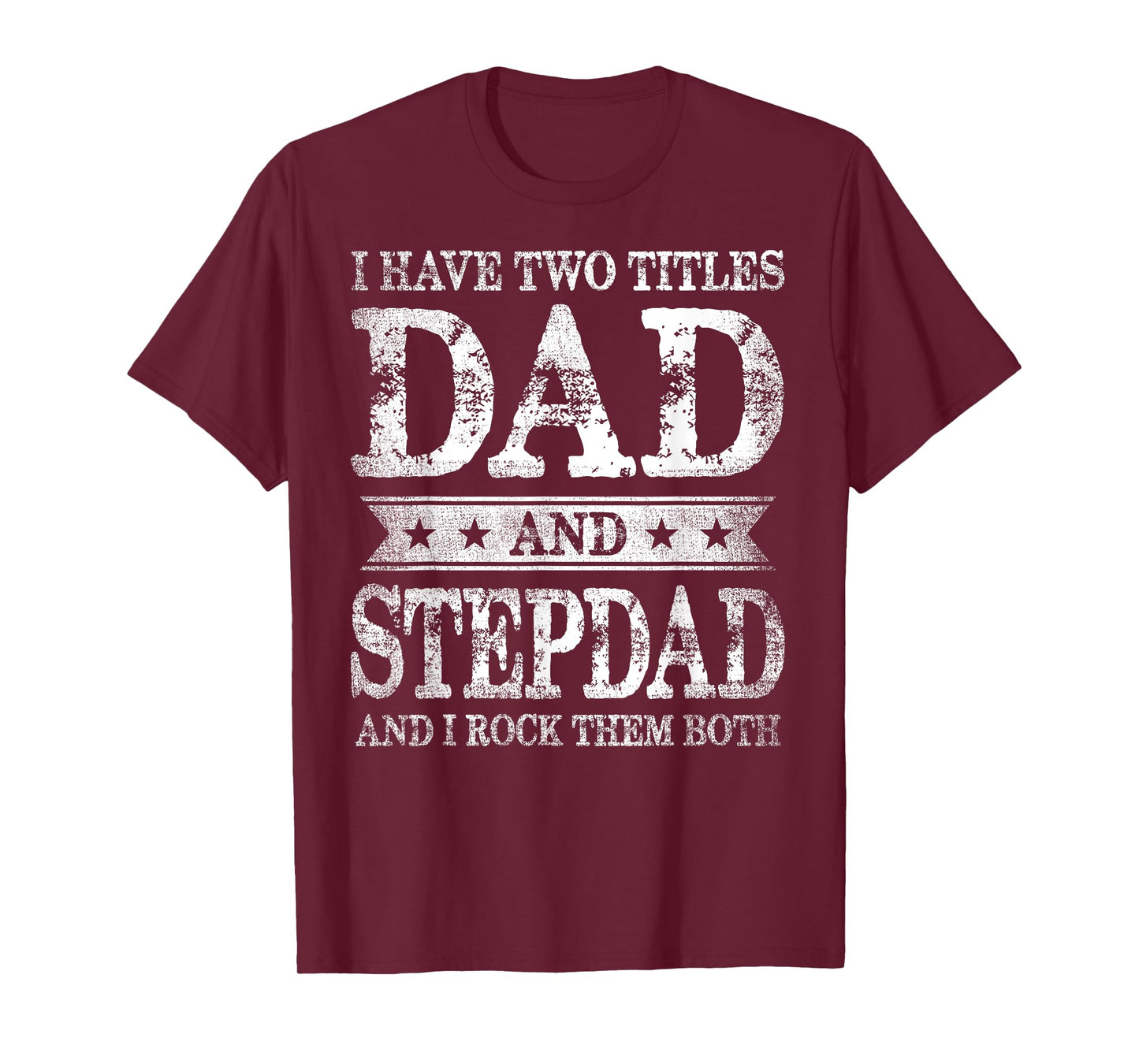 I Have Two Titles Dad And Stepdad And I Rock Them Both T-Shirt