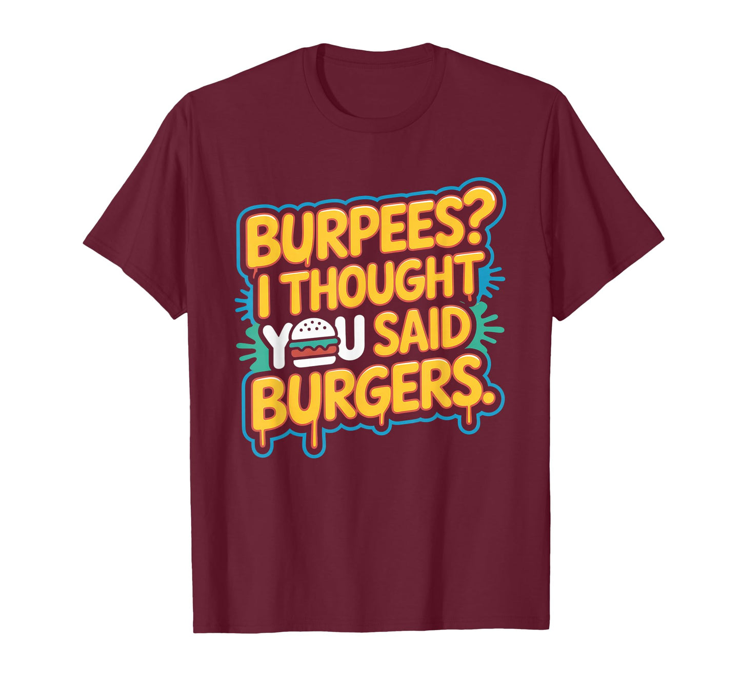 Burpees I Thought You Said Burgers Funny Gym Workout for Men T-Shirt