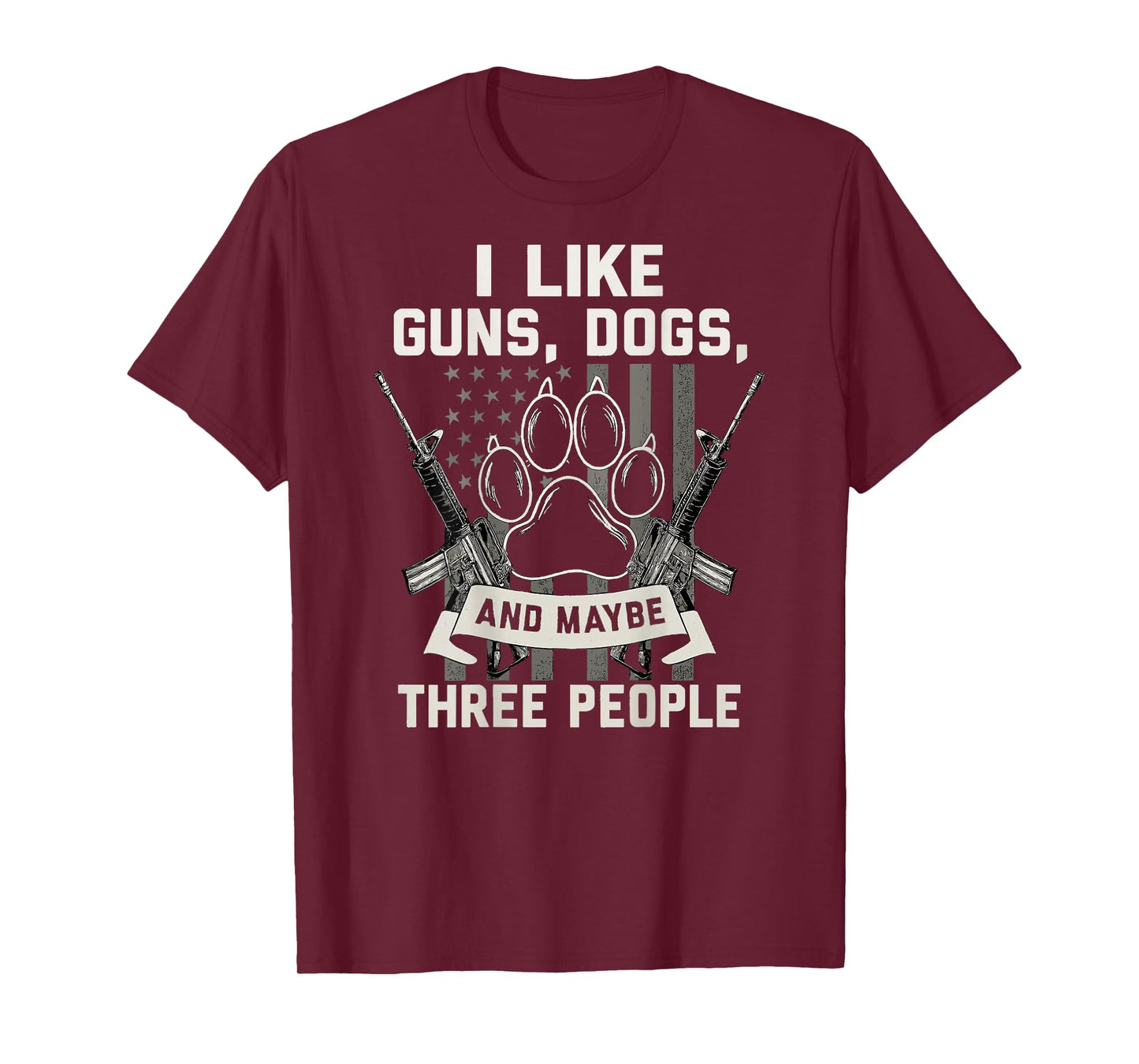 I Like Guns Dogs And Maybe 3 People Back Print Funny Gun Dog T-Shirt