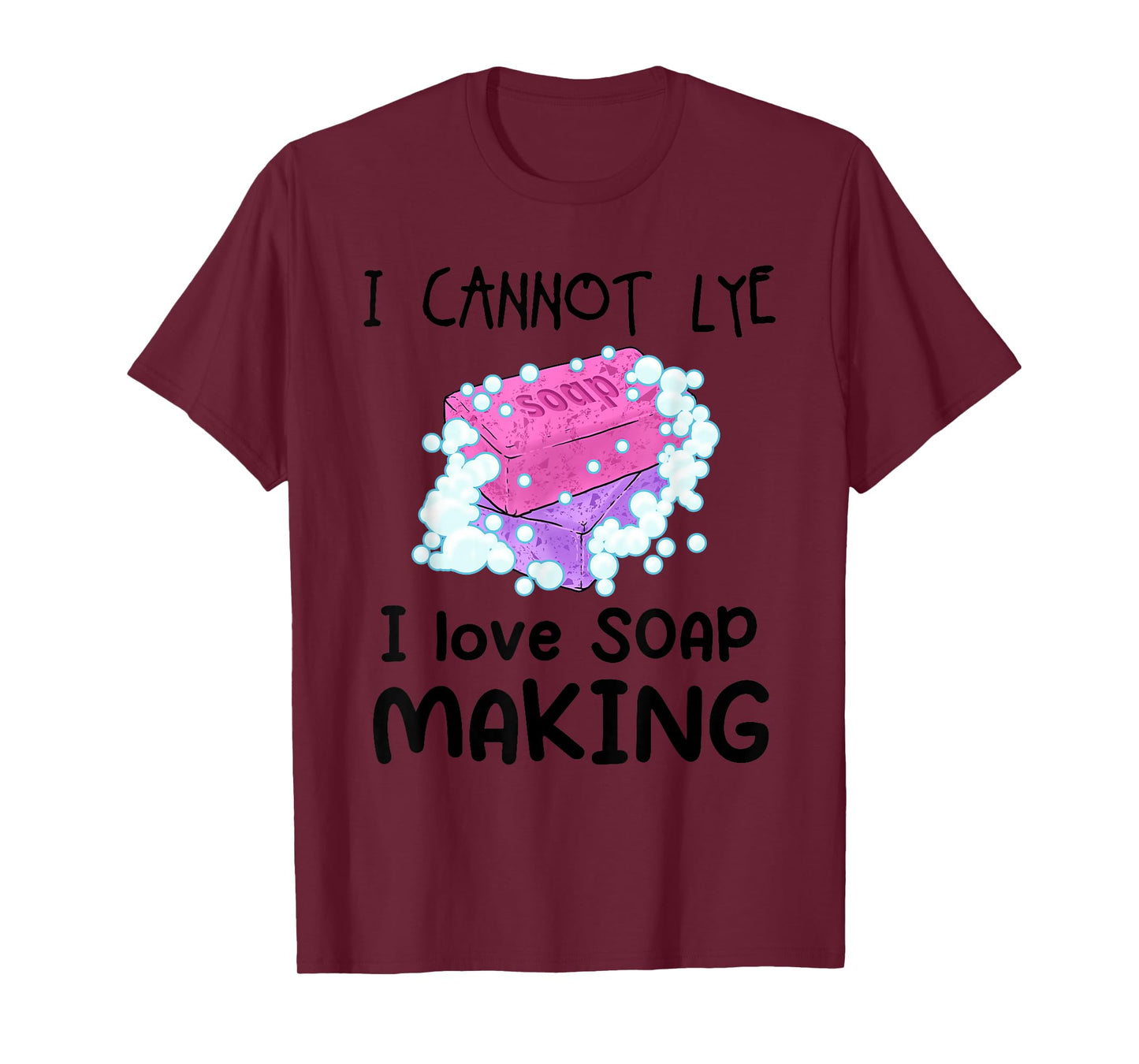 I Cannot Lye I Love Soap Making Homemade Soap Maker Crafters T-Shirt