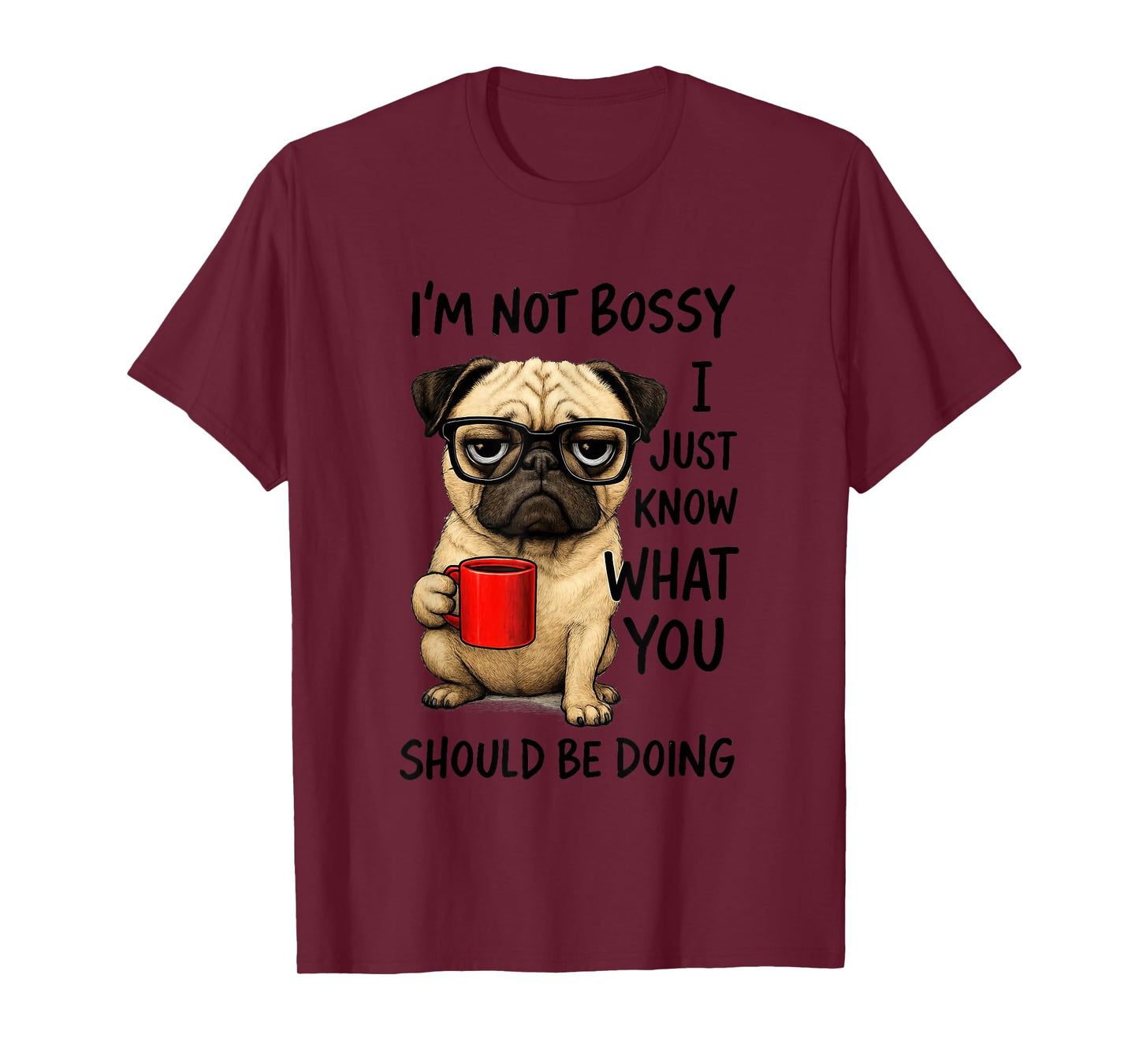 I'm Not Bossy I Just Know What You Should T-Shirt