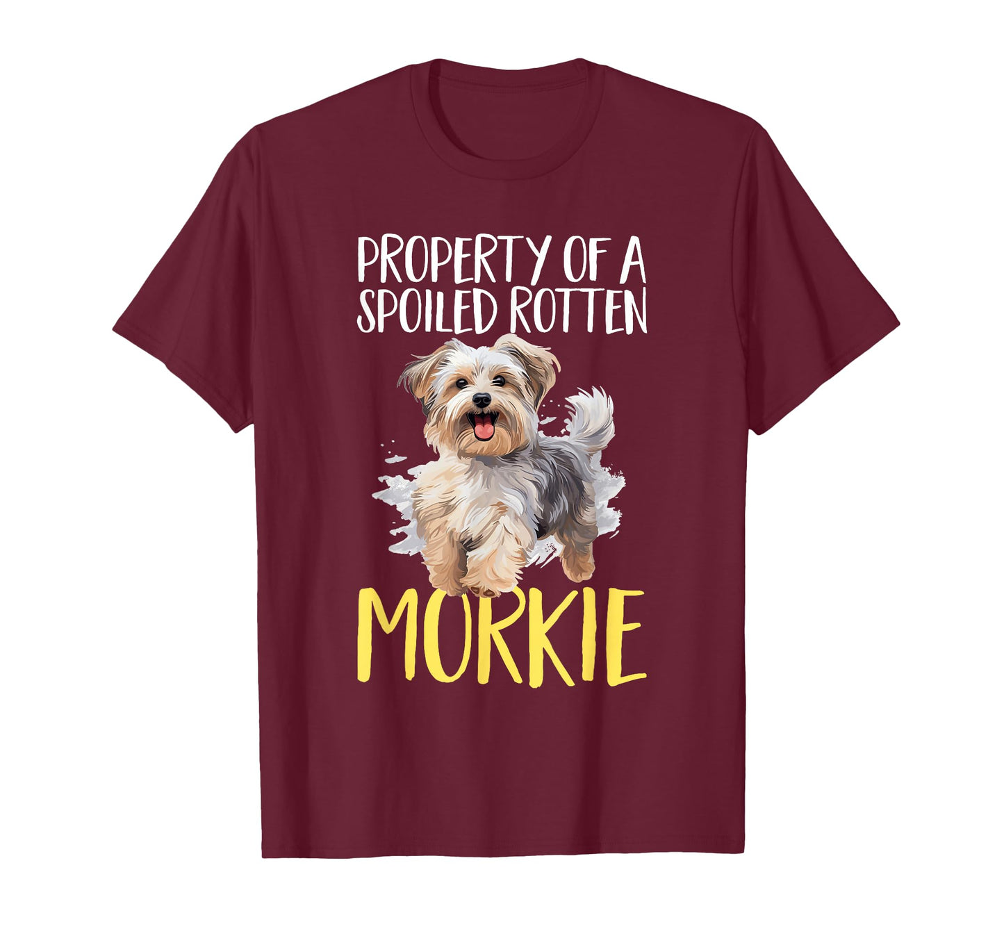 Morkie Dog Breed Pet Property of a spoiled rotten Morkie T-Shirt