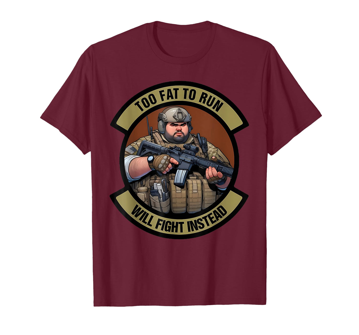 Too Fat To Run Will Fight Instead Overweight Military Funny T-Shirt