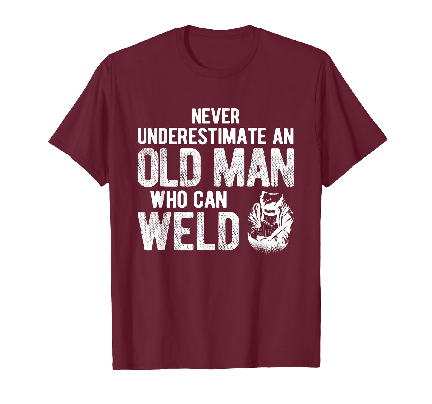 Never Underestimate An Old Man Who Can Weld Welding T-Shirt
