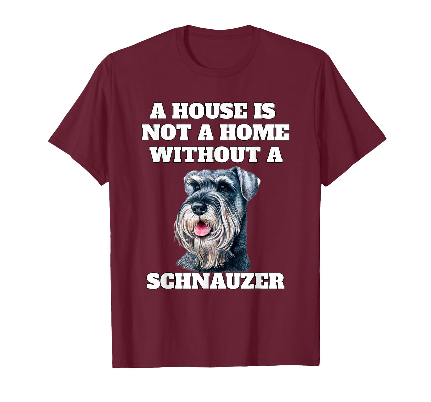 A House is Not A Home Without A Schnauzer Dog Owner T-Shirt