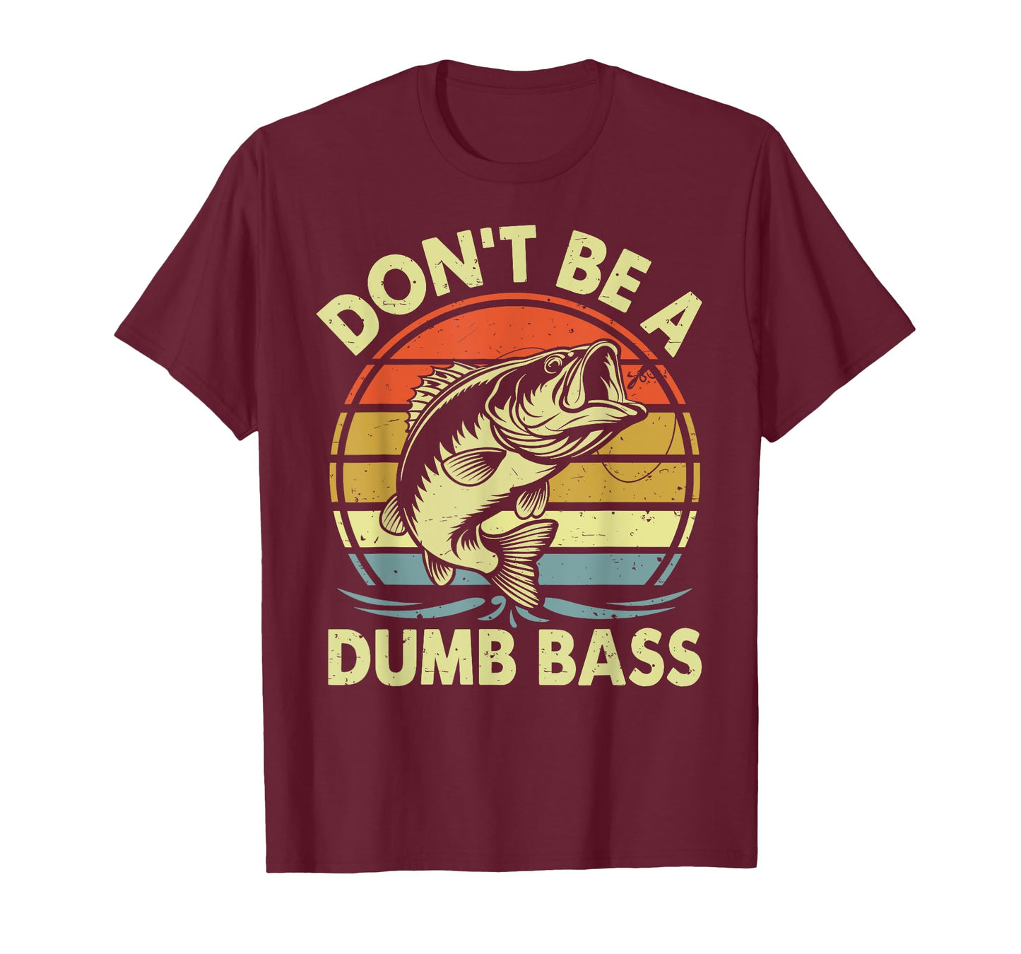Funny Fishing Shirt Don't Be Dumb Bass Funny Dad Gift T-Shirt