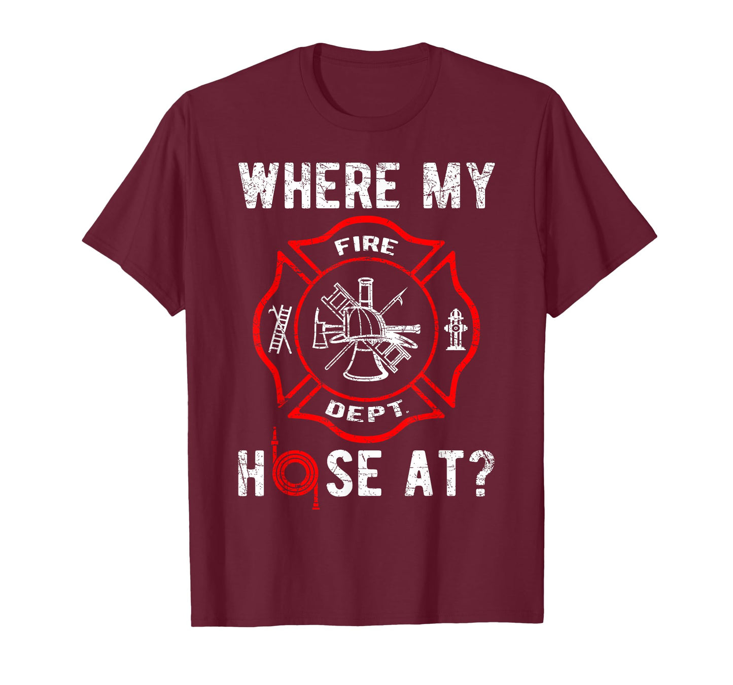 Where My Hose At Distressed Funny Firefighter T-Shirt