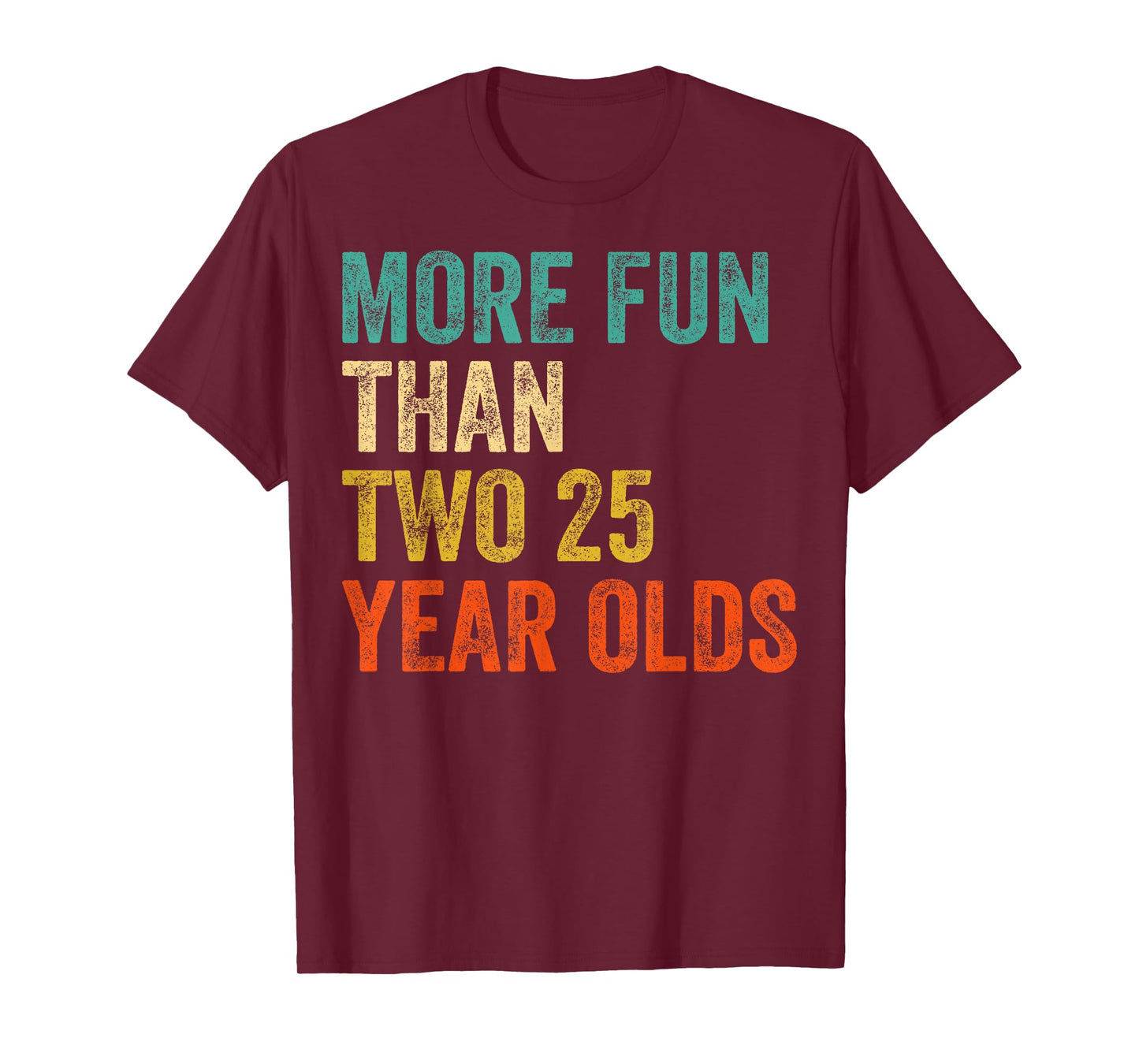 More Fun Than Two 25 Year Olds Funny 50th Birthday T-Shirt